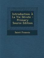 Introduction a la Vie Devote - Primary Source Edition di Saint Francis edito da Nabu Press