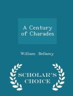 A Century Of Charades - Scholar's Choice Edition di William Bellamy edito da Scholar's Choice