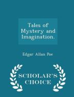 Tales Of Mystery And Imagination. - Scholar's Choice Edition di Edgar Allan Poe edito da Scholar's Choice