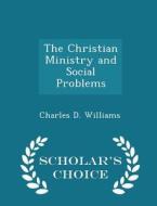The Christian Ministry And Social Problems - Scholar's Choice Edition di Charles D Williams edito da Scholar's Choice