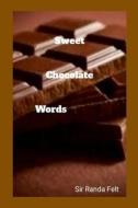 Sweet Chocolate Words di Randa Felt edito da Lulu.com