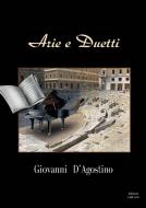 Arie e Duetti di Giovanni D'Agostino edito da Lulu.com