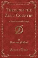 Through The Zulu Country di Bertram Mitford edito da Forgotten Books