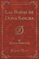 Las Bodas De Don A Sancha (classic Reprint) di Garci a Gutie Rrez edito da Forgotten Books