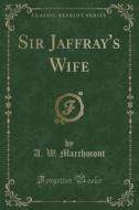 Sir Jaffray's Wife (classic Reprint) di A W Marchmont edito da Forgotten Books