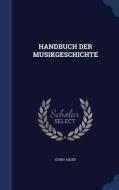 Handbuch Der Musikgeschichte di Guido Adler edito da Sagwan Press