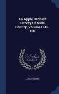 An Apple Orchard Survey Of Mills County, Volumes 145-156 di Laurenz Greene edito da Sagwan Press