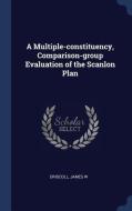 A Multiple-Constituency, Comparison-Group Evaluation of the Scanlon Plan di James W. Driscoll edito da CHIZINE PUBN