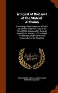 A Digest Of The Laws Of The State Of Alabama di John Gaston Aikin edito da Arkose Press