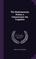 The Shakespearian Drama, A Commentary; The Tragedies di Denton Jacques Snider edito da Palala Press