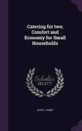 Catering For Two; Comfort And Economy For Small Households di Alice L James edito da Palala Press