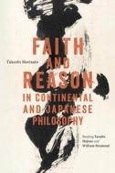 Faith And Reason In Continental And Japanese Philosophy di Dr Takeshi Morisato edito da Bloomsbury Publishing Plc