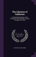 The Libraries Of California di Flora Haines Loughead edito da Palala Press