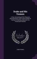 Drake And His Yeomen di James Barnes edito da Palala Press