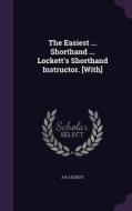 The Easiest ... Shorthand ... Lockett's Shorthand Instructor. [with] di A B Lockett edito da Palala Press