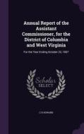 Annual Report Of The Assistant Commissioner, For The District Of Columbia And West Virginia di C H Howard edito da Palala Press