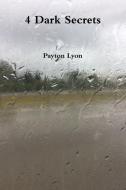 4 Dark Secrets di Payton Lyon edito da Lulu.com