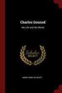 Charles Gounod: His Life and His Works di Marie Anne De Bovet edito da CHIZINE PUBN