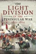 LIGHT DIVISION IN THE PENINSULAR WAR 181 di TIM SAUNDERS edito da PEN & SWORD BOOKS