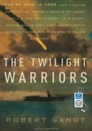 The Twilight Warriors: The Deadliest Naval Battle of World War II and the Men Who Fought It di Robert Gandt edito da Tantor Audio