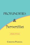 Profundities and Perversities di Christine Paddock edito da 1st Book Library