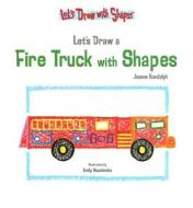 Let's Draw a Fire Truck with Shapes di Joanne Randolph edito da Powerstart Press