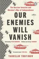 Our Enemies Will Vanish di Yaroslav Trofimov edito da Penguin Books Ltd