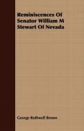 Reminiscences Of Senator William M Stewart Of Nevada di George Rothwell Brown edito da Stevenson Press