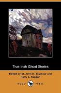 True Irish Ghost Stories (Dodo Press) edito da Dodo Press