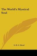 The World's Mystical Soul di G. R. S. Mead edito da Kessinger Publishing, Llc