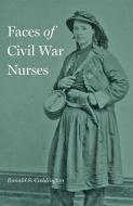 Faces of Civil War Nurses di Ronald S. Coddington edito da JOHNS HOPKINS UNIV PR
