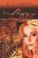 For An Angel\'s Love di B L Huber edito da America Star Books