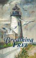 Breathing Free di S. E. Williams edito da AUTHORHOUSE