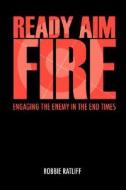 Ready Aim Fire di Robbie Ratliff edito da Outskirts Press