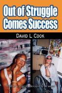 Out of Struggle Comes Success di David L. Cook edito da AUTHORHOUSE