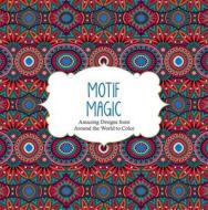 Motif Magic: Amazing Designs from Around the World to Color edito da BES PUB