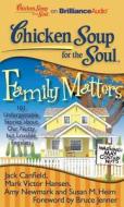 Chicken Soup for the Soul: Family Matters: 101 Unforgettable Stories about Our Nutty But Lovable Families di Jack Canfield, Mark Victor Hansen, Amy Newmark edito da Brilliance Corporation