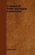 A Manual Of Polish And English Conversation di Julius Cornet edito da Lodge Press