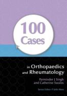 100 Cases in Orthopaedics and Rheumatology di Parminder J. Singh edito da CRC Press