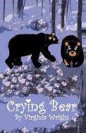 Crying Bear: Yes, Bears Cry Sometimes, Too! di Virginia Wright edito da Createspace