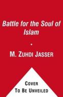 A Battle for the Soul of Islam: An American Muslim Patriot's Fight to Save His Faith di M. Zuhdi Jasser edito da Threshold Editions