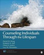 Counseling Individuals Through the Lifespan di Daniel W. Wong edito da SAGE Publications, Inc