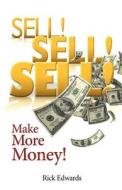 Sell! Sell! Sell!: Make More Money! di Rick Edwards edito da Createspace