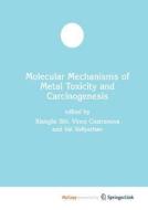 Molecular Mechanisms Of Metal Toxicity And Carcinogenesis di Xianglin Shi, Castranova Vince Castranova, Vallyathan Val Vallyathan edito da Springer Nature B.V.