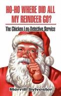 Ho-ho Where Did All My Reindeer Go? di Merrill Sylvester edito da America Star Books