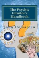 The Psychic Intuitor's Handbook di MR John Domanico edito da Createspace