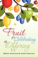 Fruit for Celebrating the Offering di Melvin Amerson, James Amerson edito da Createspace