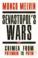 Sevastopol's Wars di Mungo Melvin edito da Bloomsbury Publishing PLC