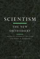 Scientism: The New Orthodoxy di Richard N. Williams edito da BLOOMSBURY 3PL