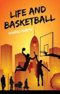 Life and Basketball di Edward Murphy edito da Createspace